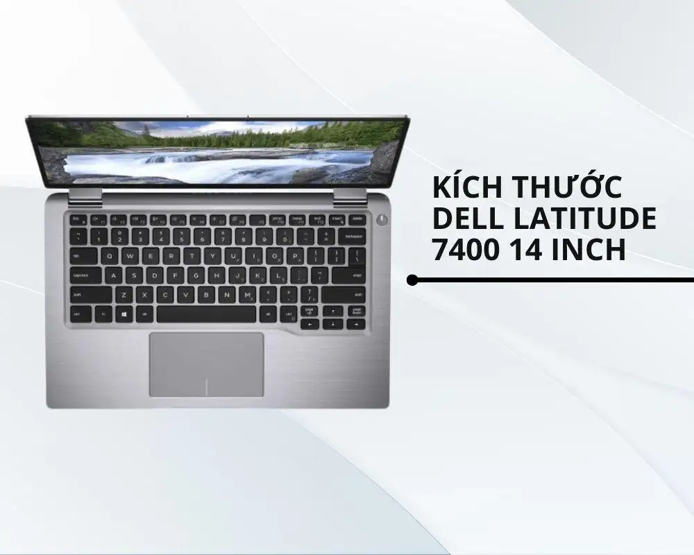 Kích thước Dell Latitude 7400 14 inch phù hợp với doanh nhân, nhân viên văn phòng, sinh viên